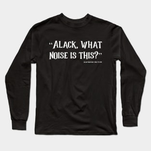 Alack What Noise Long Sleeve T-Shirt